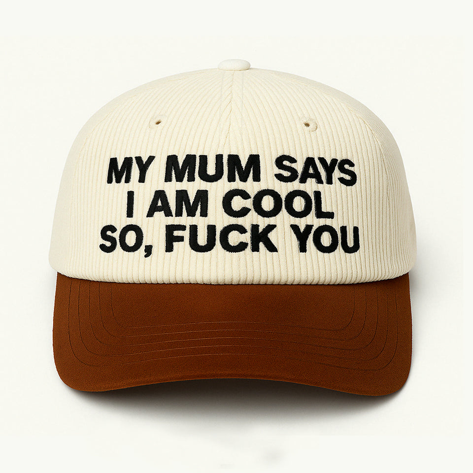 My Mum Says I Am Cool