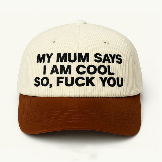My Mum Says I Am Cool